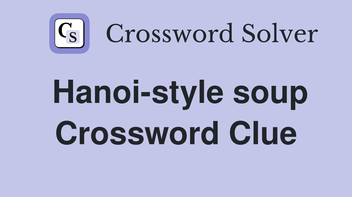 Hanoistyle soup Crossword Clue Answers Crossword Solver